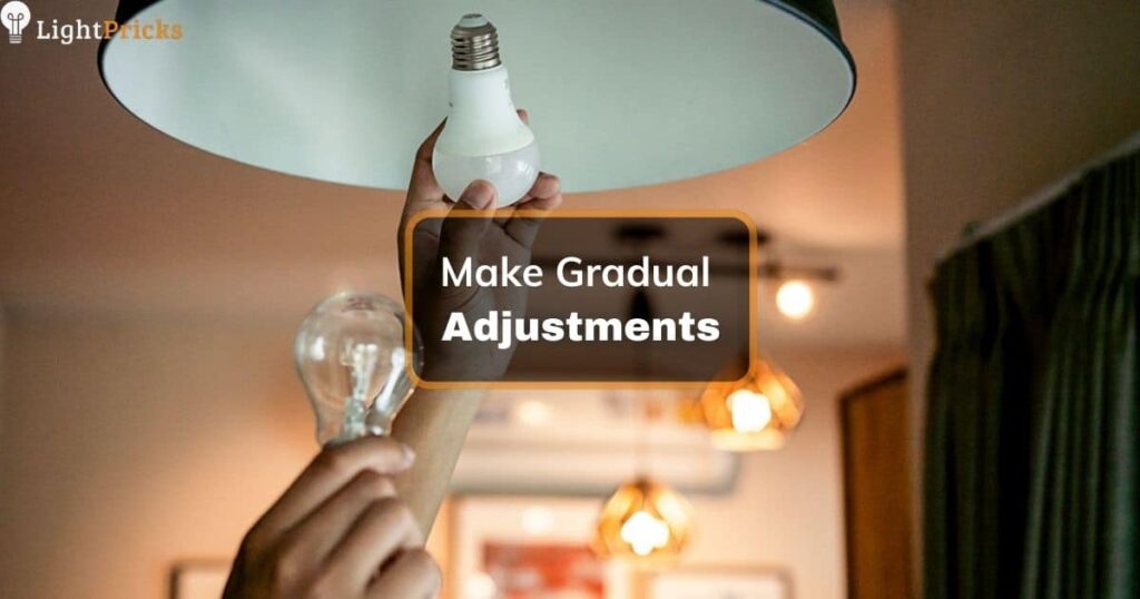 Make Gradual Adjustments
