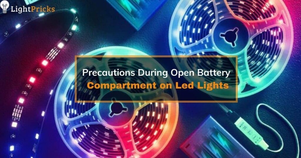 Precautions During Open Battery Compartment on Led Lights