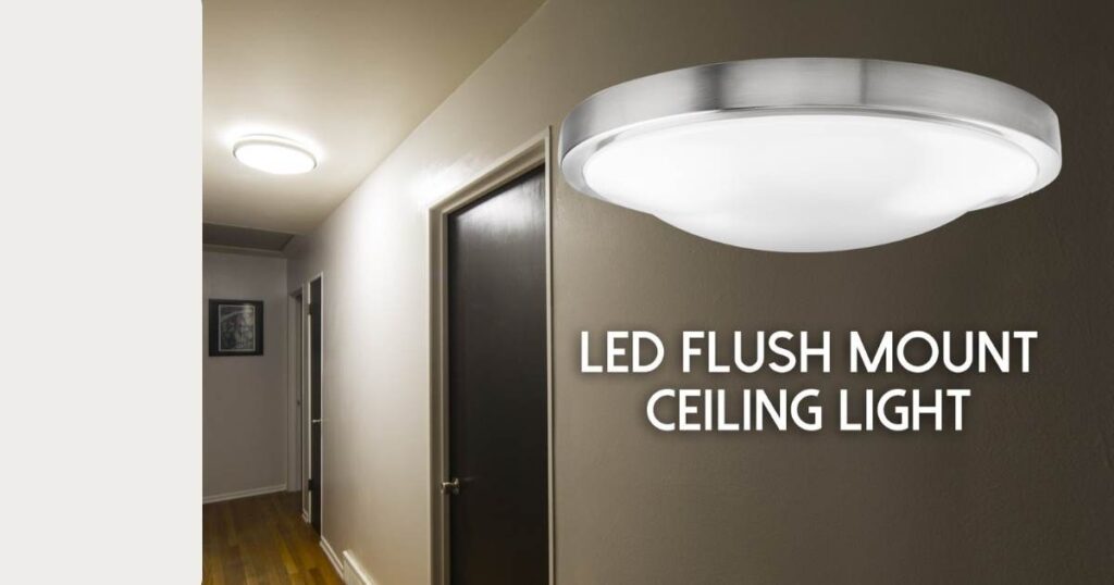 Advantages of LED Flush Mount Ceiling Lights